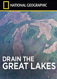 National Geographic. История Великих озер / National Geographic. Drain the Great Lakes (2011) National Geographic. История Великих озер / National Geographic. Drain the Great Lakes (2011)