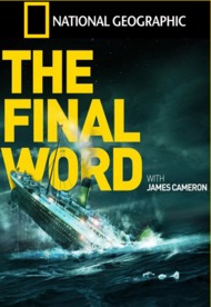 Титаник. Заключительное слово с Джеймсом Кэмероном / Titanic: Final Word with James Cameron Титаник. Заключительное слово с Джеймсом Кэмероном / Titanic: Final Word with James Cameron